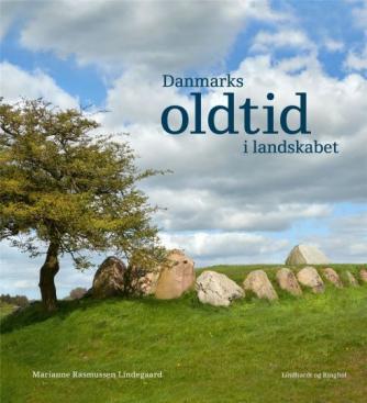 Marianne Rasmussen Lindegaard: Danmarks oldtid i landskabet