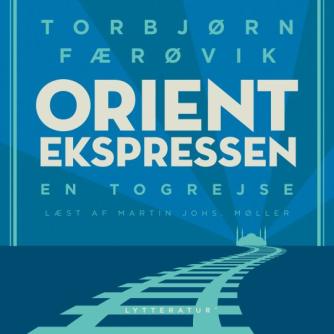 Torbjørn Færøvik (f. 1948): Orientekspressen : en togrejse
