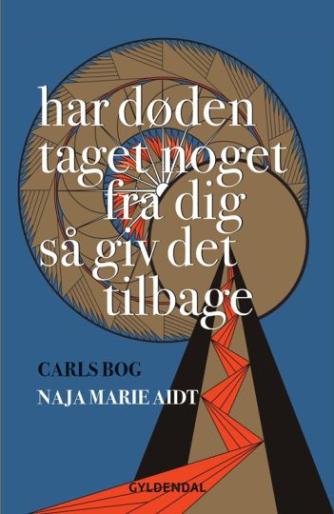 Naja Marie Aidt: Har døden taget noget fra dig så giv det tilbage : Carls bog