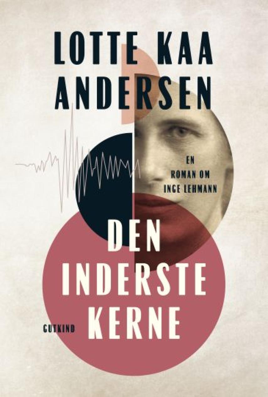 Lotte Kaa Andersen: Den inderste kerne : en roman om Inge Lehmann