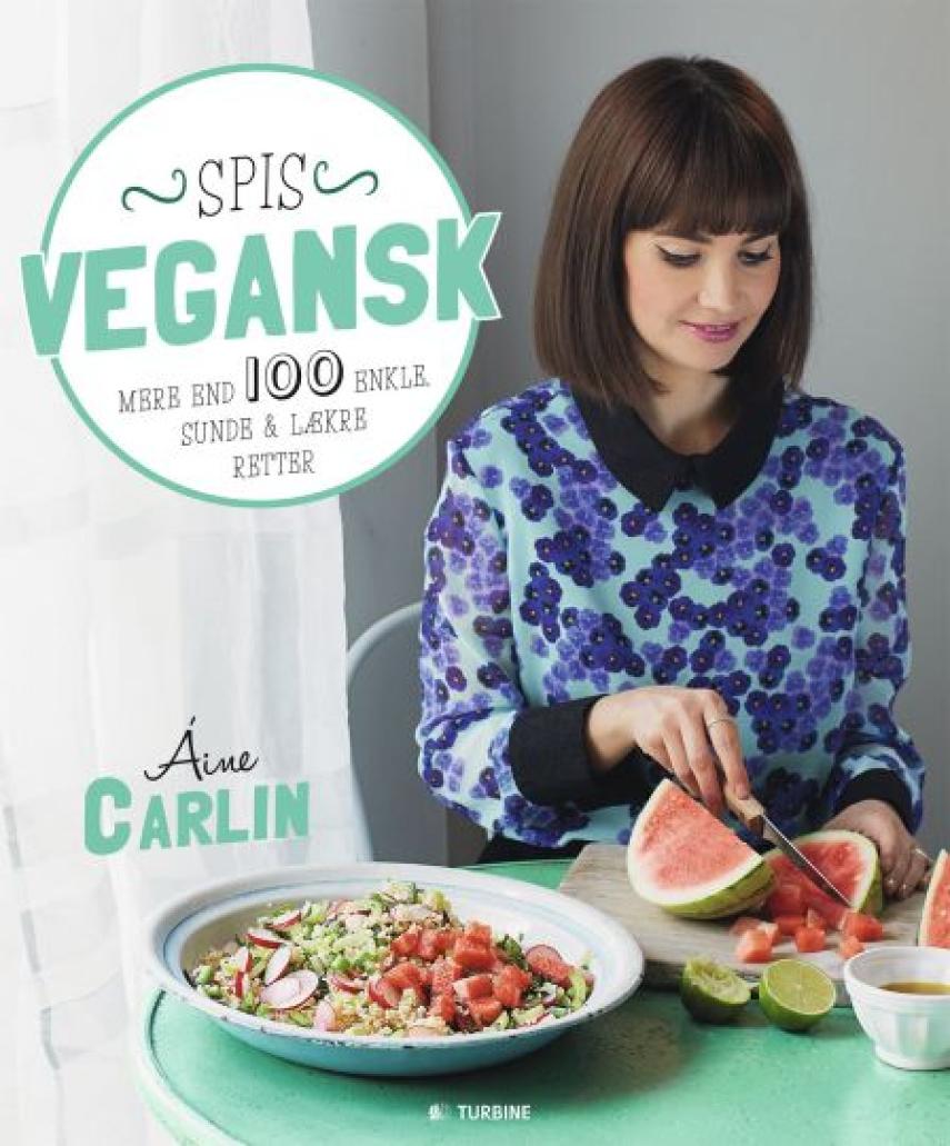 Áine Carlin: Spis vegansk : over 100 enkle, sunde & lækre retter