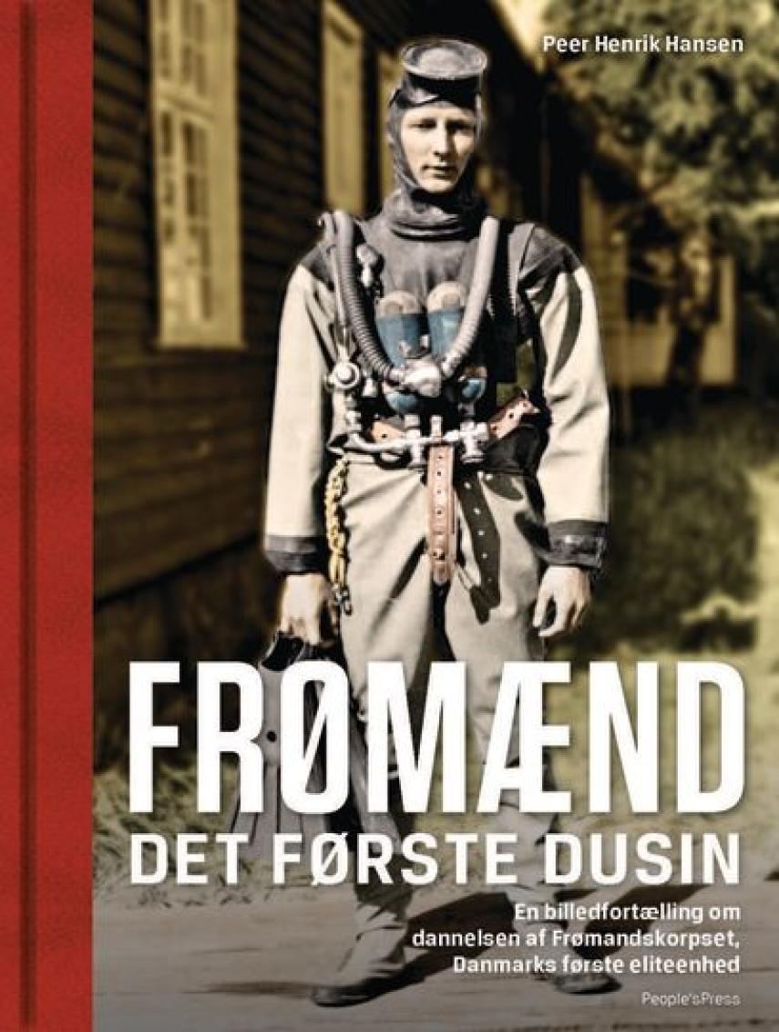 Peer Henrik Hansen: Frømænd : det første dusin : en billedfortælling om dannelsen af Frømandskorpset, Danmarks første eliteenhed