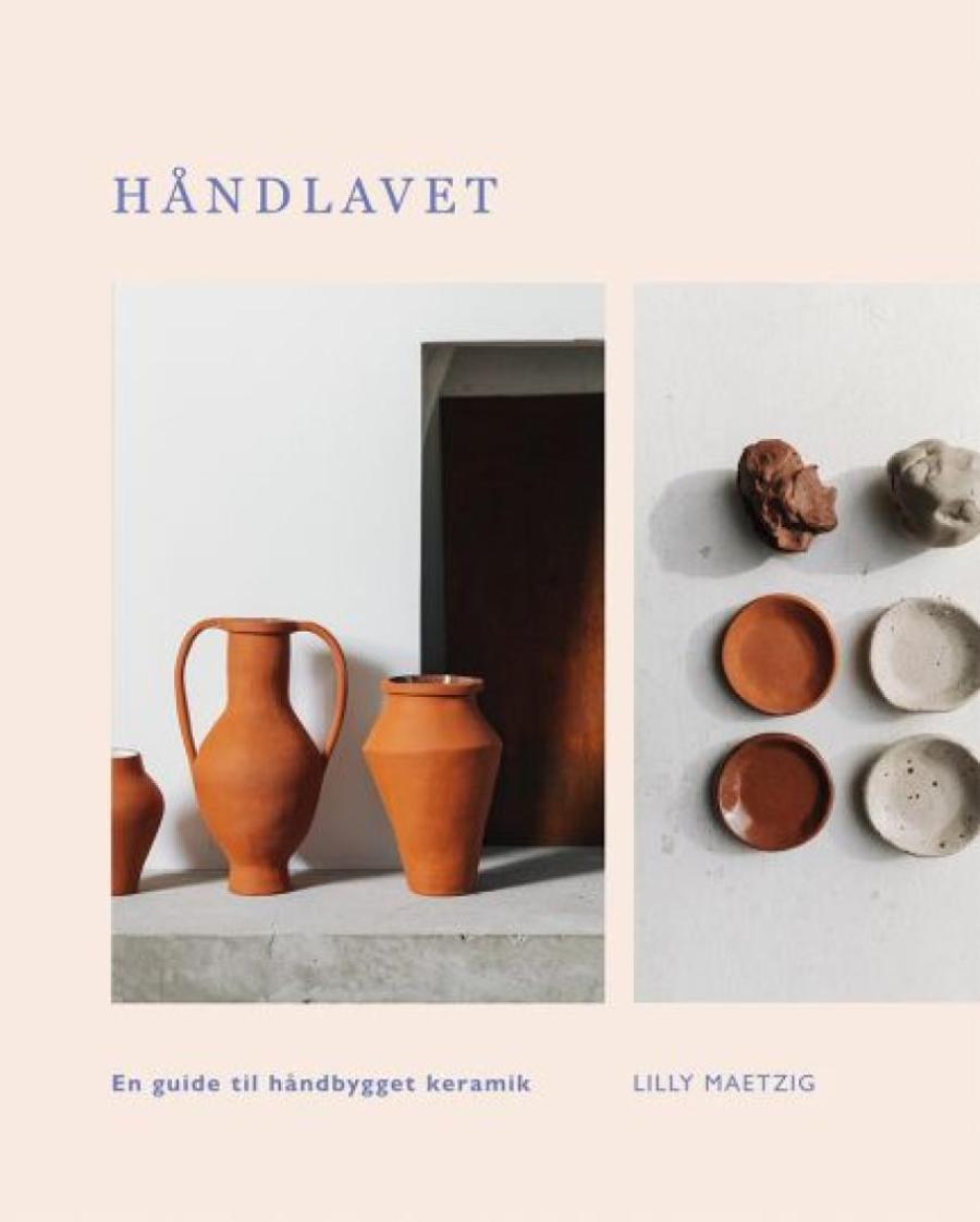 Håndlavet : en guide til håndbygget keramik